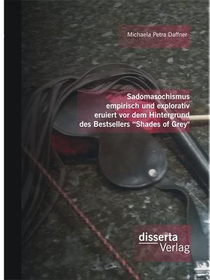 cover image of Sadomasochismus empirisch und explorativ eruiert vor dem Hintergrund des Bestsellers "Shades of Grey"